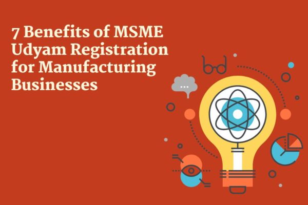 7 Benefits of MSME Udyam Registration for Manufacturing Businesses