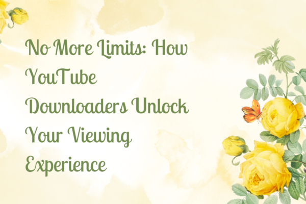 No More Limits: How YouTube Downloaders Unlock Your Viewing Experience