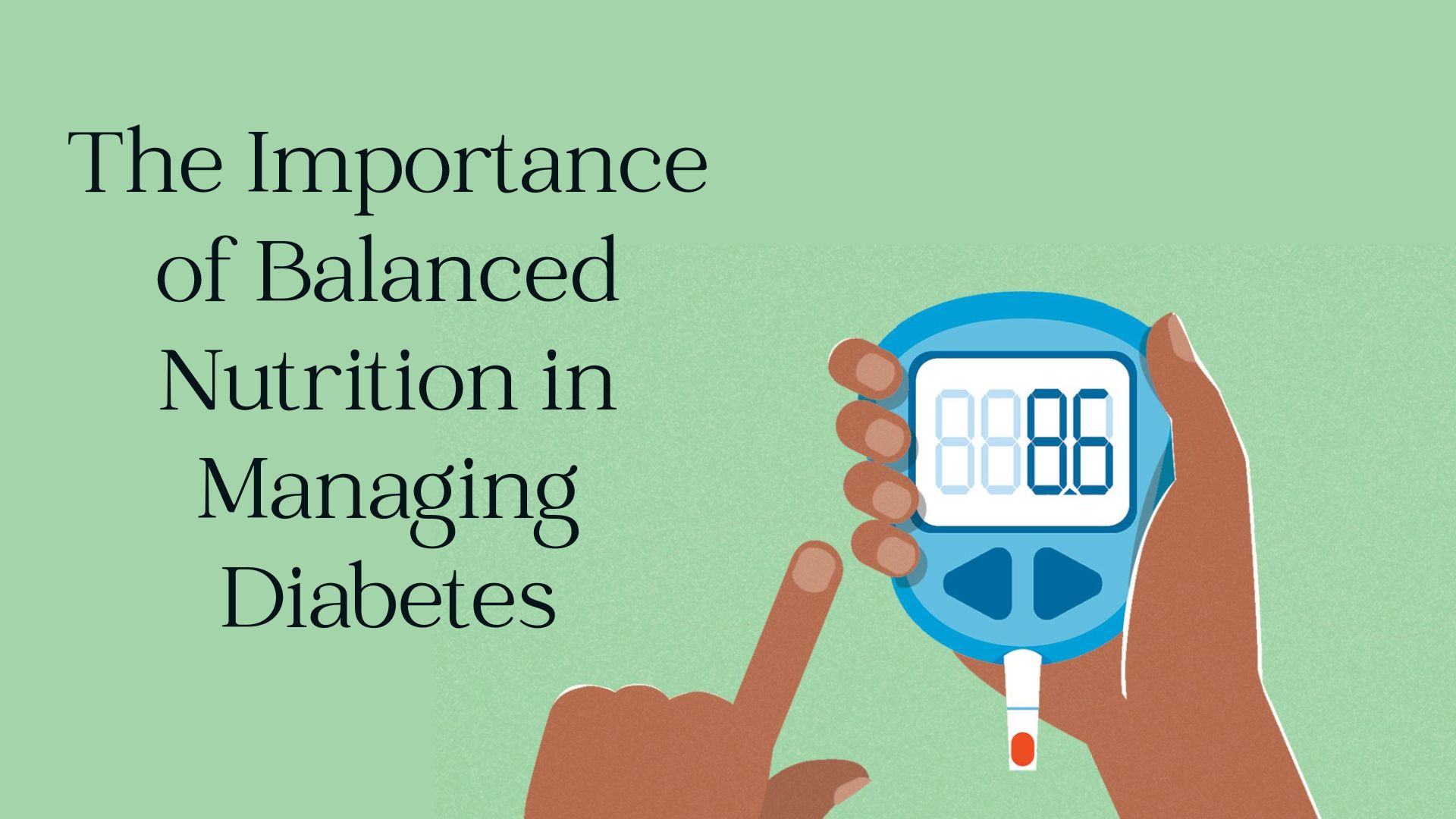 The Importance of Balanced Nutrition in Managing Diabetes