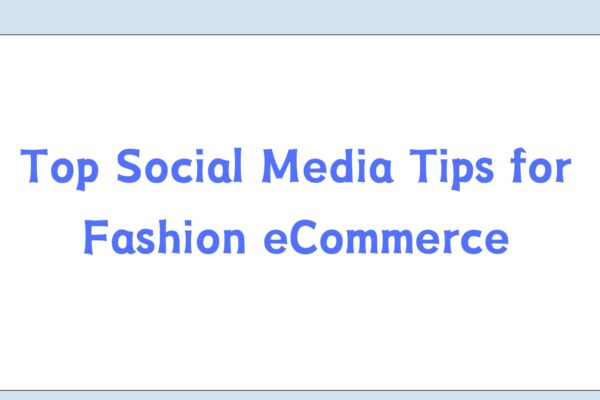 Top Social Media Tips for Fashion eCommerce