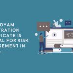 Why Udyam Registration Certificate is Crucial for Risk Management in MSMEs