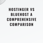 Hostinger vs Bluehost A Comprehensive Comparison