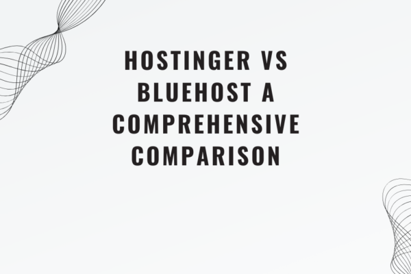 Hostinger vs Bluehost A Comprehensive Comparison