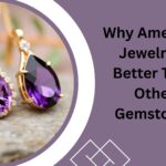 Why Amethyst Jewelry Is Better Than Other Gemstones